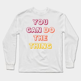 YOU CAN DO THE THING Long Sleeve T-Shirt